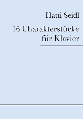 16 Charakterstücke für Klavier von Seidl,  Hatti