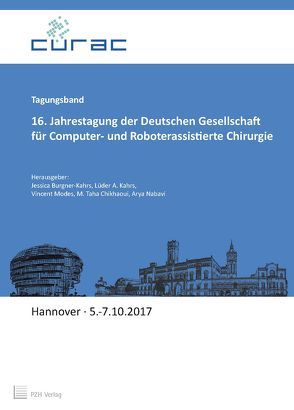 16. Jahrestagung der Deutschen Gesellschaft für Computer- und Roboterassistierte Chirurgie von Burgner-Kahrs,  Jessica, Chickhaoui,  M. Taha, Kahrs,  Lüder A, Modes,  Vincent, Nabavi,  Arya