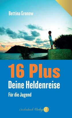 16 Plus – Deine Heldenreise von Bettina,  Gronow