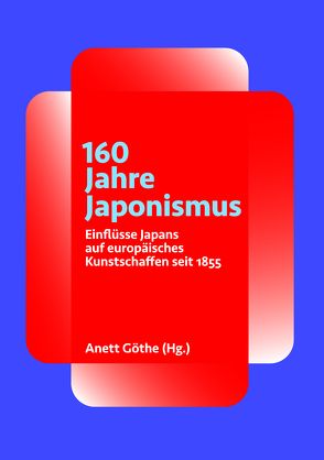 160 Jahre Japonismus von Göthe,  Anett