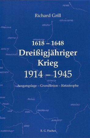 1618-1648 – Dreissigjähriger Krieg – 1914-1945 von Grill,  Richard