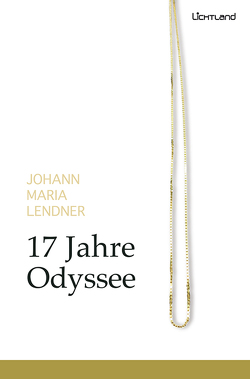 17 Jahre Odyssee von Lendner,  Johann Maria