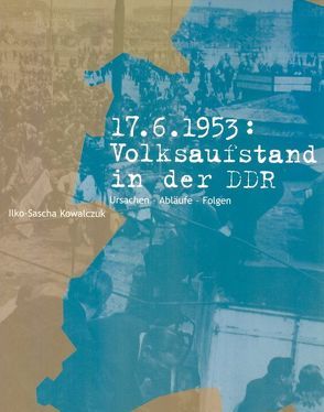 17. Juni 1953: Volksaufstand in der DDR von Kowalczuk,  Ilko-Sascha, Weber,  Gudrun