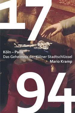 1794 Das Geheimnis der Kölner Stadtschlüssel von Kramp,  Mario