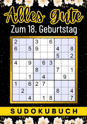 18 Geburtstag Geschenk | Alles Gute zum 18. Geburtstag – Sudoku von Verlag,  Isamrätsel