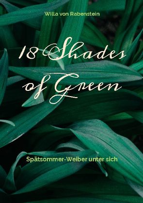 18 Shades of Green von Brose,  Karin, Rabenstein,  Willa von