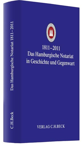 1811-2011 Das Hamburgische Notariat in Geschichte und Gegenwart von Ancker,  Bernt, Braden,  Jutta, Hamburgischen Notarkammer, Hinden,  Michael von, Junge,  Helmut, Karthaus,  Arnim, Loose,  Hans-Dieter, Postel,  Rainer, Reski,  Marcus, Schmidt,  Burghart, Sieveking,  Arnold, Vogel,  Hanspeter