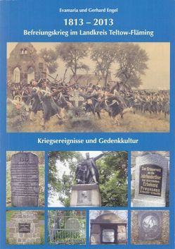 1813-2013 Befreiungskrieg im Landkreis Teltow-Fläming Kriegsereignisse und Gedenkkultur von Engel,  Evamaria, Engel,  Gerhard