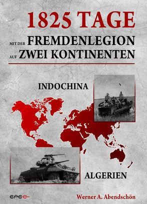 1825 Tage – Mit der Fremdenlegion auf zwei Kontinenten von Abendschön,  Werner, Epee Edition e.K.