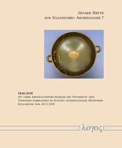 1846-2006 – 160 Jahre Archäologisches Museum der Universität Jena. Thüringer Sammlungen im Kontext internationaler Netzwerke. von Geyer,  Angelika