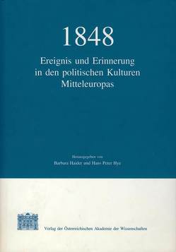 1848: Ereignis und Erinnerung in den politischen Kulturen Mitteleuropas von Haider,  Barbara, Hye,  Hans P, Klingenstein,  Grete, Suppan,  Arnold