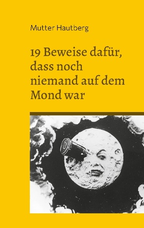 19 Beweise dafür, dass noch niemand auf dem Mond war von Hautberg,  Mutter