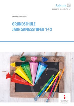 19. Kreative Ideenbörse Grundschule 1+2 von Fraunholz,  Susanne