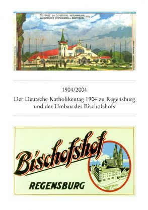 1904/2004 Der Deutsche Katholikentag zu Regensburg 1904 und der Umbau des Bischofshofs von Chrobak,  Werner