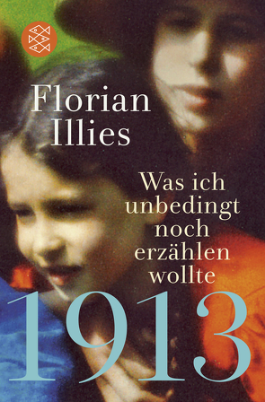 1913 – Was ich unbedingt noch erzählen wollte von Illies,  Florian