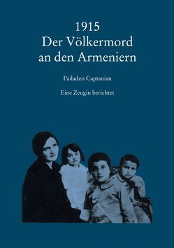 1915 Der Völkermord an den Armeniern von Captanian,  Pailadzo, Pehlivanian,  Meliné