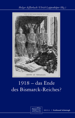 1918 – Das Ende des Bismarck-Reichs? von Afflerbach,  Holger, Fahrmeir,  Andreas, Hoeres,  Peter, Kraus,  Hans-Christof, Lappenküper,  Ulrich, Leonhard,  Jörn, Möller,  Horst, Mühlhausen,  Walter, Müller,  Frank Lorenz