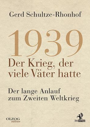 1939 – Der Krieg, der viele Väter hatte von Schultze-Rhonhof,  Gerd