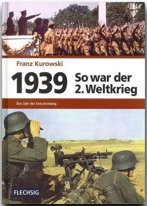 1939 – So war der 2. Weltkrieg von Kurowski,  Franz