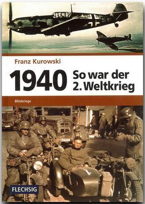 1940 – So war der 2. Weltkrieg von Kurowski,  Franz