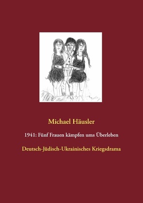 1941: Fünf Frauen kämpfen ums Überleben von Häusler,  Michael