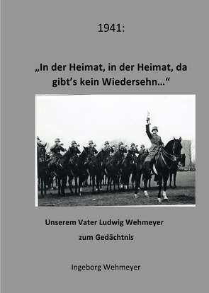 1941: In der Heimat, in der Heimat, da gibt’s kein Wiedersehn von Wehmeyer,  Ingeborg