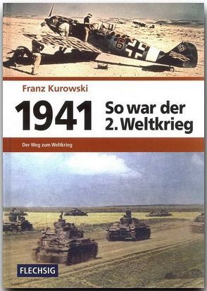 1941 – So war der 2. Weltkrieg von Kurowski,  Franz