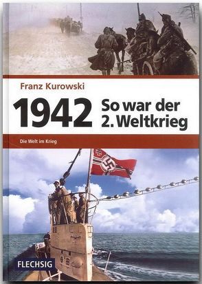 1942 – So war der 2. Weltkrieg von Kurowski,  Franz