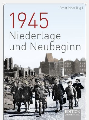 1945 – Niederlage und Neubeginn von Becken,  Jörg, Benz,  Wolfgang, Fücks,  Ralf, Hankel,  Gerd, Jehle,  Manfred, Keil,  Lars-Broder, Kellerhoff,  Sven Felix, Kopper,  Christopher, Piper,  Ernst, Richter,  Heinz, Schildt,  Axel, Schwartz,  Michael