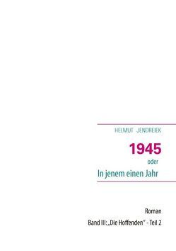 1945 oder In jenem einen Jahr von Jendreik,  Helmut