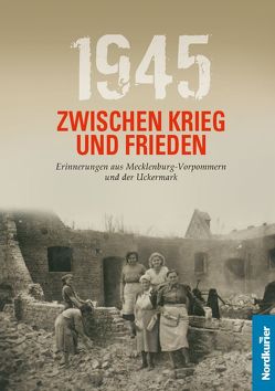 1945 Zwischen Krieg und Frieden von Langkabel,  Birgit, May,  Marcel, Wilhelm,  Frank