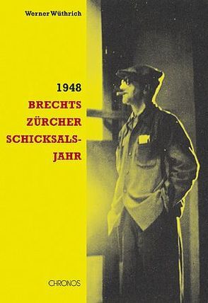 1948. Brechts Zürcher Schicksalsjahr von Wüthrich,  Werner