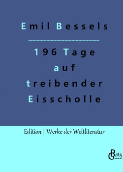 196 Tage auf treibender Eisscholle von Bessels,  Emil, Gröls-Verlag,  Redaktion