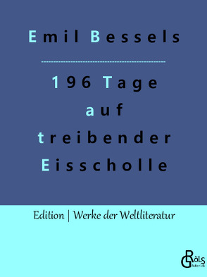 196 Tage auf treibender Eisscholle von Bessels,  Emil, Gröls-Verlag,  Redaktion