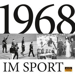 1968 im Sport von Beck,  Margret, Becker,  Christian, Berendonk,  Brigitte, Güldenpfennig,  Sven, Kemper,  Franz-Josef, Krüger,  Arnd, Schulke,  Hans-Jürgen