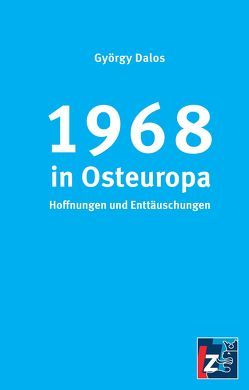 1968 in Osteuropa von Dalos,  György