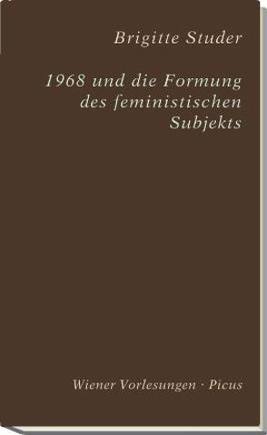 1968 und die Formung des feministischen Subjekts von Studer,  Brigitte