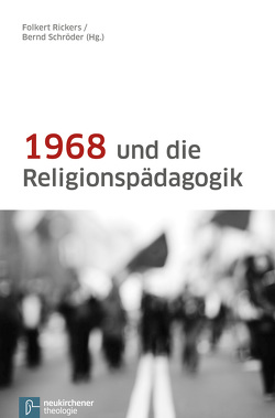 1968 und die Religionspädagogik von Affolderbach,  Martin, Beckenbach,  Niels, Behrendt,  Wilhelm, Beuth,  Kirsten, Doedens,  Folkert, Dross,  Reinhard, Ennuschat,  Jörg, Gloy,  Horst, Gogos,  Manuel, Halbfas,  Hubertus, Heinrich,  Rolf, Hermle,  Siegfried, Horstmann,  Martin, Hufer,  Klaus-Peter, Knauth,  Thorsten, Lott,  Jürgen, Martin,  Gerhard Marcel, Mette,  Norbert, Mueller,  Wolfgang, Pithan,  Annabelle, Reiher,  Dieter, Rickers,  Folkert, Schlag,  Thomas, Schroeder,  Bernd, Steffensky,  Fulbert, Stoodt,  Dieter, Vierzig,  Siegfried