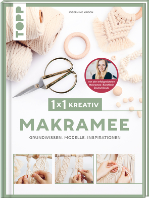 1×1 kreativ Makramee. Grundwissen, Modelle, Inspirationen. Von Bestseller-Autorin Josephine Kirsch von Kirsch,  Josephine