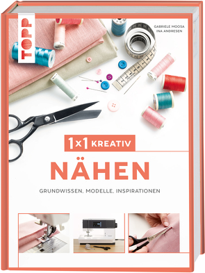 1×1 kreativ Nähen von Andresen,  Ina, frechverlag, Moosa,  Gabriele