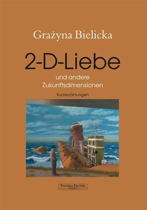 2-D-Liebe und andere Zukunftsdimensionen von Bielicka,  Grazyna