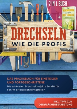 2 in 1 Buch | Drechseln wie die Profis: Das Praxisbuch für Einsteiger und Fortgeschrittene – Die schönsten Drechselprojekte Schritt für Schritt erfolgreich fertigstellen inkl. Tipps zur Oberflächenbearbeitung | Das Weinkompendium für den Hobby-Sommelier: Beeindruckendes Weinwissen einfach erklärt von Baumberger,  Tobias, Bergstein,  Tobias