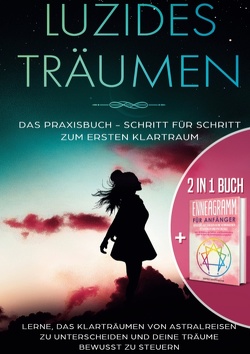 2 in 1 Buch | Luzides Träumen: Das Praxisbuch – Schritt für Schritt zum ersten Klartraum | Enneagramm für Anfänger: Entdecke auf 9 Wegen deine verborgenen Ressourcen und Potenziale von Blumenberg,  Lorina, Grapengeter,  Sophie