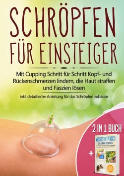 2 in 1 Buch | Schröpfen für Einsteiger: Mit Cupping Schritt für Schritt Kopf- und Rückenschmerzen lindern, die Haut straffen und Faszien lösen – inkl. detaillierter Anleitung für das Schröpfen zuhause | Wasserstoffperoxid – Das Praxisbuch: Das natürliche Heilmittel H2O2 für starke Gesundheit von Grapengeter,  Lorina, Langnitz,  Tobias