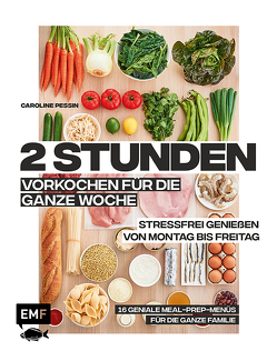 2 Stunden vorkochen für die ganze Woche –16 geniale Meal-Prep-Menüs für die ganze Familie von Pessin,  Caroline