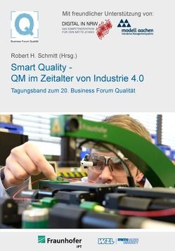 20. Business Forum Qualität Smart Quality – QM im Zeitalter von Industrie 4.0 von Schmitt,  Robert