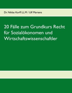 20 Fälle zum Grundkurs Recht für Sozialökonomen und Wirtschaftswissenschaftler von Korff,  Niklas, Martens,  Ulf Lennart