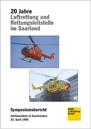 20 Jahre Luftrettung und Rettungsleitstelle im Saarland von Albrech,  Matthias, Altemeyer,  Karl H, Kugler,  Gerhard, Reeb,  Rainer, Roth,  Wolfgang, Schlechtriemen,  Thomas, Wolfsfellner,  Werner