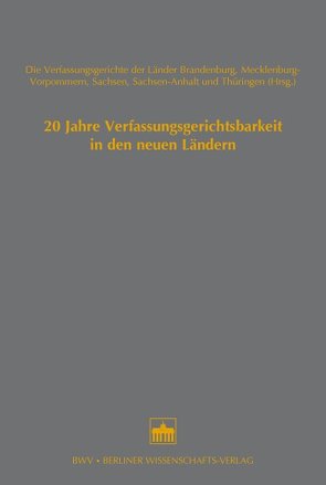 20 Jahre Verfassungsgerichtsbarkeit in den neuen Ländern von Die Verfaasungsgerichte der Länder Brandenburg,  Mecklenburg-Vorpommern,  Sachsen,  Sachsen-Anhalt und Thüringen (Hrsg.), Kohl,  Hannelore, Lindner,  Joachim, Möller,  Jes Albert, Munz,  Birgit, Schubert,  Winfried