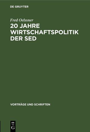 20 Jahre Wirtschaftspolitik der Sed von Oelßner,  Fred